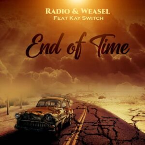 End-Of-Time-By-Radio-And-Weasel-Ft-Kay-Switch