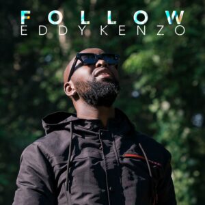 Follow By Eddy Kenzo MP3 And Video Download