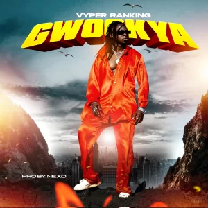 Gwookya By Vyper Ranking MP3 And Video Download