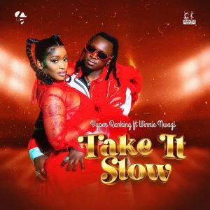 Take It Slow By Vyper Ranking Ft Winnie Nwagi