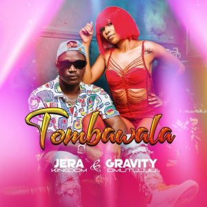 Jera Kingdom and Gravity Omutuju Join Forces on New Music Project Tombawala