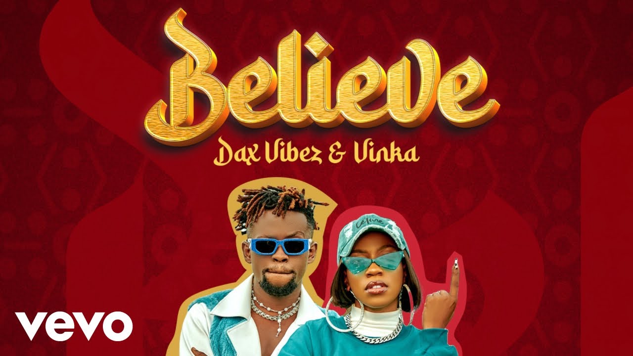 Believe By Dax Vibez ft Vinka MP3 And Video Download